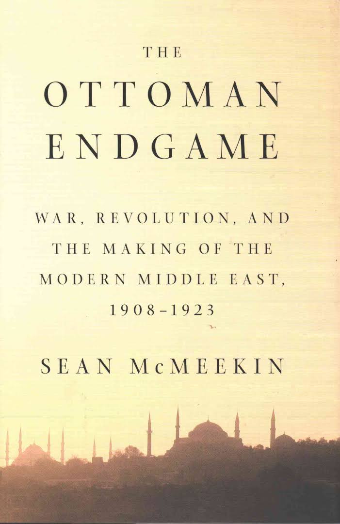 Read more about the article The Ottoman Endgame: War, Revolution and the Making of the Modern Middle East, 1908-1923